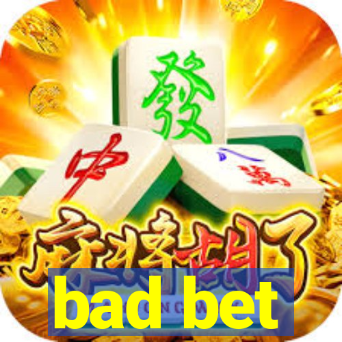 bad bet